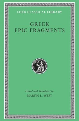 Martin Litchfield West - Greek Epic Fragments, Inbunden