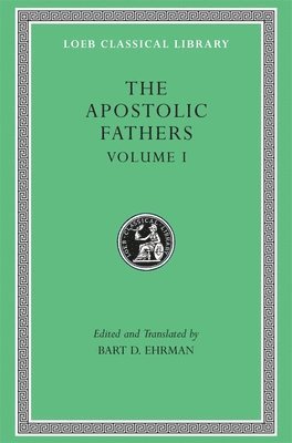 Bart D. Ehrman - Apostolic Fathers, Volume I, Inbunden