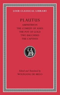 bokomslag Amphitryon. The Comedy of Asses. The Pot of Gold. The Two Bacchises. The Captives