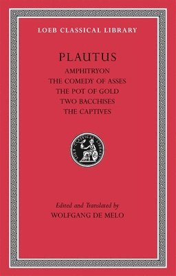 Amphitryon. The Comedy of Asses. The Pot of Gold. The Two Bacchises. The Captives 1