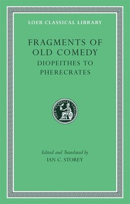 Ian C. Storey - Fragments of Old Comedy, Volume II: Diopeithes to Pherecrates, Inbunden