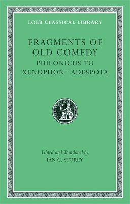 Ian C. Storey - Fragments of Old Comedy, Volume III: Philonicus to Xenophon. Adespota, Inbunden