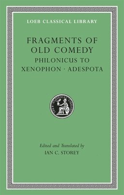 Fragments of Old Comedy, Volume III: Philonicus to Xenophon. Adespota 1