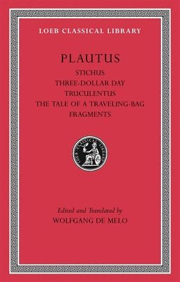 Titus Maccius Plautus, Wolfgang de Melo - Stichus. Three-Dollar Day. Truculentus. The Tale of a Traveling-Bag. Fragments, Inbunden