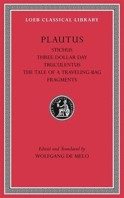 Stichus. Three-Dollar Day. Truculentus. The Tale of a Traveling-Bag. Fragments 1