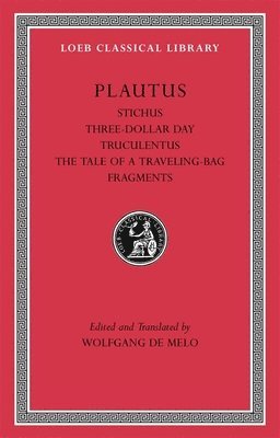 Stichus. Three-Dollar Day. Truculentus. The Tale of a Traveling-Bag. Fragments 1