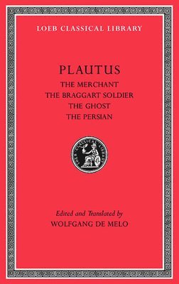 Plautus, Titus Maccius Plautus, Wolfgang de Melo - Merchant. The Braggart Soldier. The Ghost. The Persian, Inbunden