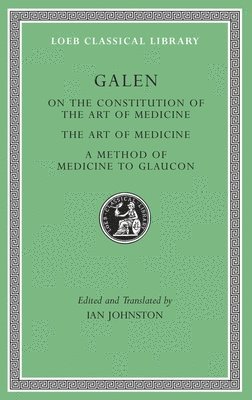 Galen, Ian Johnston - On the Constitution of the Art of Medicine. The Art of Medicine. A Method of Medicine to Glaucon, Inbunden