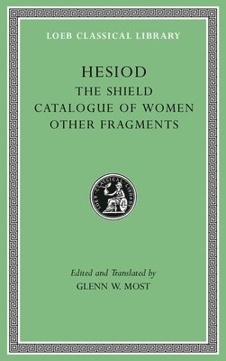 Hesiod, Glenn W. Most, Glenn W Most - Shield. Catalogue of Women. Other Fragments, Inbunden