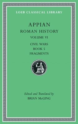 Appian, Brian McGing - Roman History, Volume VI, Inbunden