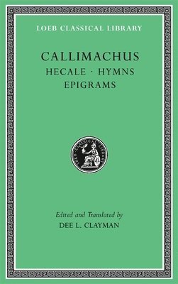 Callimachus, Dee L. Clayman, Dee L Clayman - Hecale. Hymns. Epigrams, Inbunden