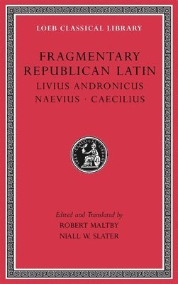 Livius Andronicus, Naevius, Caecilius, Robert Maltby - Fragmentary Republican Latin, Volume VI, Inbunden