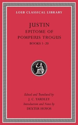 Justin, J. C. Yardley, J C Yardley - Epitome of Pompeius Trogus, Volume I, Inbunden