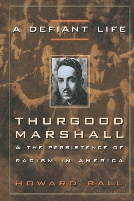 bokomslag A Defiant Life: Thurgood Marshall and the Persistence of Racism in America