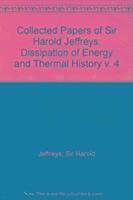 Collected Papers of Sir Harold Jeffreys: v. 4: Dissipation of Energy and Thermal History 1