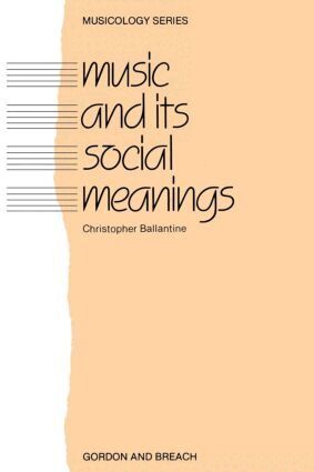 Christopher Ballantine - Music and Its Social Meanings, Häftad