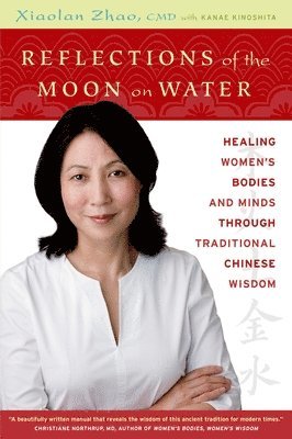 Xiaolan Zhao - Reflections of the Moon on Water: Healing Women's Bodies and Minds Through Traditional Chinese Wisdom, Häftad