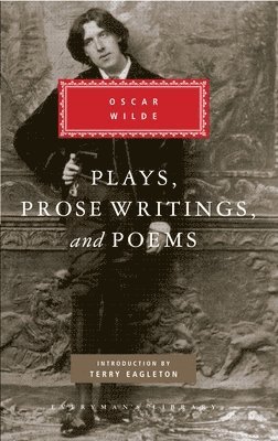 Oscar Wilde - Plays, Prose Writings and Poems of Oscar Wilde: Introduction by Terry Eagleton, Inbunden