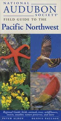 bokomslag National Audubon Society Field Guide to the Pacific Northwest: Regional Guide: Birds, Animals, Trees, Wildflowers, Insects, Weather, Nature Pre Serves