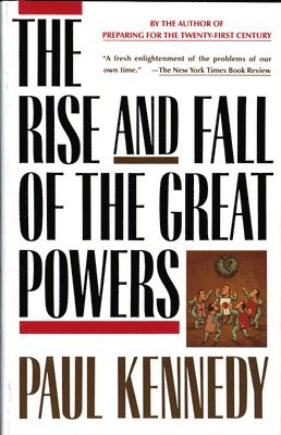 Paul Kennedy - The Rise and Fall of the Great Powers: Economic Change and Military Conflict from 1500 to 2000, Häftad