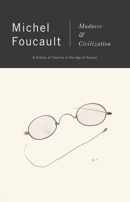 Michel Foucault - Madness and Civilization: A History of Insanity in the Age of Reason, Häftad