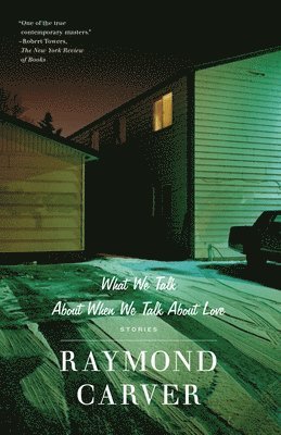 Raymond Carver - What We Talk about When We Talk about Love: Stories, Häftad