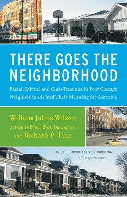 There Goes the Neighborhood: Racial, Ethnic, and Class Tensions in Four Chicago Neighborhoods and Their Meaning for America 1