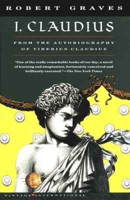 Robert Graves - I, Claudius: From the Autobiography of Tiberius Claudius, Born 10 B.C., Murdered and Deified A.D. 54, Häftad