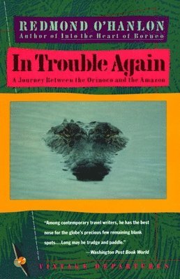 Redmond O'Hanlon - In Trouble Again: A Journey Between Orinoco and the Amazon, Häftad