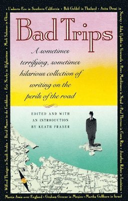 bokomslag Bad Trips: A Sometimes Terrifying, Sometimes Hilarious Collection of Writing on the Perils of the Road