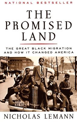 Nicholas Lemann - The Promised Land: The Great Black Migration and How It Changed America (Helen Bernstein Book Award), Häftad