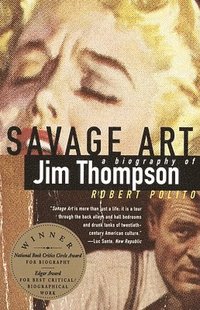 bokomslag Savage Art: A Biography of Jim Thompson (National Book Critics Circle Award Winner)