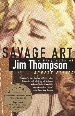 Robert Polito - Savage Art: A Biography of Jim Thompson (National Book Critics Circle Award Winner), Häftad