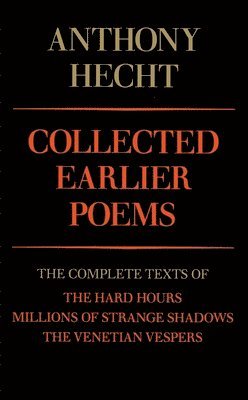 bokomslag Collected Earlier Poems of Anthony Hecht