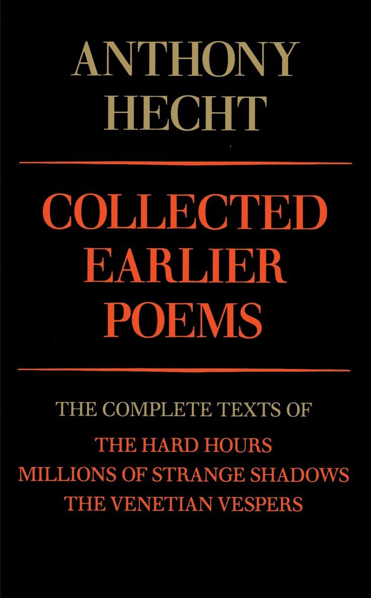 Collected Earlier Poems of Anthony Hecht 1