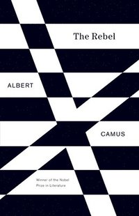 bokomslag The Rebel: An Essay on Man in Revolt