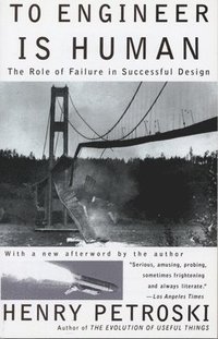 bokomslag To Engineer is Human: The Role of Failure in Successful Design