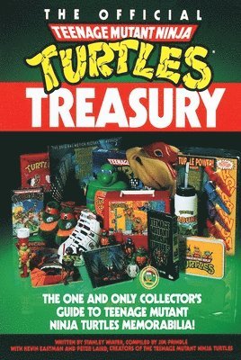 Stanley Wiater - The Official Teenage Mutant Ninja Turtles Treasury: The One and Only Collector's Guide to Teenage Mutant Ninja Turtles Memorabilia, Häftad