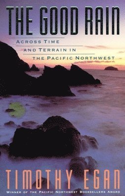 bokomslag The Good Rain: Across Time & Terrain in the Pacific Northwest