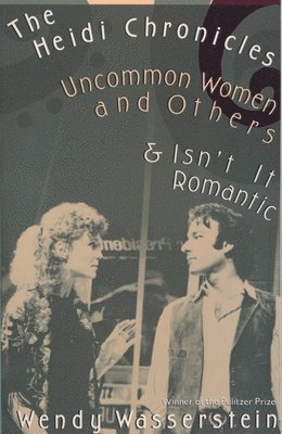 bokomslag The Heidi Chronicles: Uncommon Women and Others & Isn't It Romantic