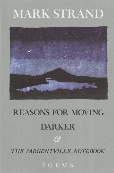 Mark Strand - Reasons for Moving, Darker & The Sargentville Not, Häftad