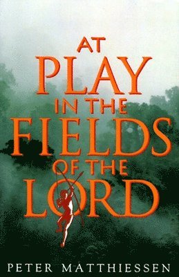 Peter Matthiessen - At Play in the Fields of the Lord, Häftad