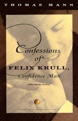 bokomslag Confessions of Felix Krull, Confidence Man: The Early Years