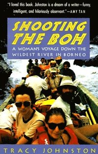 bokomslag Shooting the Boh: A Woman's Voyage Down the Wildest River in Borneo