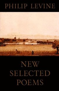 bokomslag New Selected Poems of Philip Levine