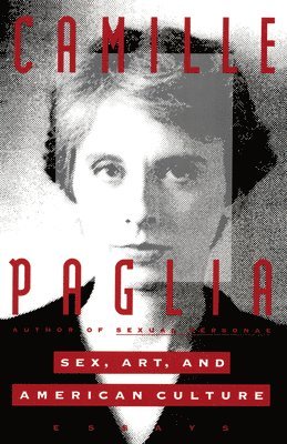 Camille Paglia - Sex, Art, and American Culture: Essays, Häftad