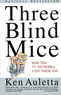 Three Blind Mice: How the TV Networks Lost Their Way
