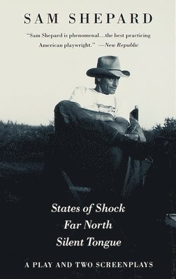 Sam Shepard - States of Shock, Far North, and Silent Tongue: A Play and Two Screenplays, Häftad