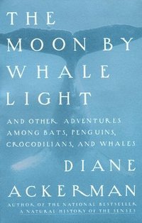 bokomslag Moon by Whale Light: And Other Adventures Among Bats, Penguins, Crocodilians, and Whales