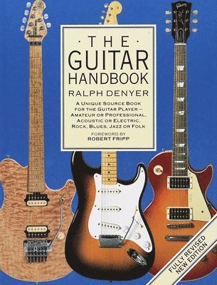 bokomslag The Guitar Handbook: A Unique Source Book for the Guitar Player - Amateur or Professional, Acoustic or Electrice, Rock, Blues, Jazz, or Fol